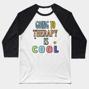 GOING TO THERAPY IS COOL Baseball T-Shirt